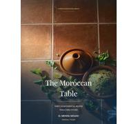 The Moroccan Table: Thirty-Four Essential Recipes from a Family Kitchen