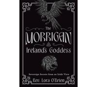 The Morrigan, Ireland's Goddess: Sovereign Secrets from an Irish View