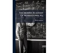 The Morris Academy Of Morristown, N.j.