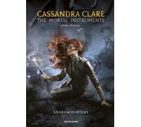 The mortal instruments. Shadowhunters. Prima trilogia: Città di ossa-Città di cenere-Città di vetro