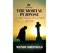 The Mortal Purpose: A Journey Through Life's Ultimate Question: Discovering the Meaning of Life: A Profound Exploration in The Mortal Purpose