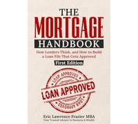 THE MORTGAGE HANDBOOK: How to Qualify, Choose the Right Loan, and Close with Confidence