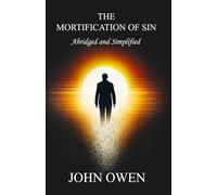 The Mortification of Sin: (Abridged and Simplified)