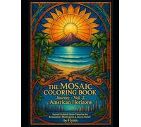 The Mosaic Coloring Book Journey: Vol. 2 - American Horizons: Sacred Stained Glass Patterns from California, Hawaii, Florida & New York · Adult ... for Relaxation, Meditation & Stress Relief