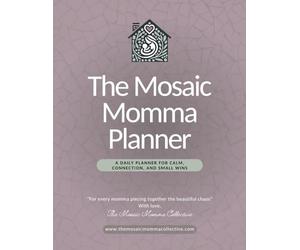 The Mosaic Momma Planner: Calm, Connection, and Small Wins