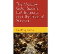 The Moscow Gold: Spain's Lost Treasure and The Price of Survival