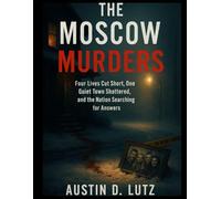 The Moscow Murders: Four Lives Cut Short, One Quiet Town Shattered, and the Nation Searching for Answers