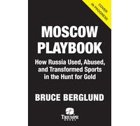 The Moscow Playbook: How Russia Used, Abused and Transformed Sports in the Hunt for Gold