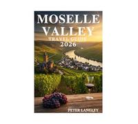The Moselle Valley Travel Guide: A Pictured Journey Through Germany's Vineyards, Castles, and Timeless Beauty
