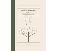 The Moss and Breath Journal: Time and Space to Breathe. To Write. To Be.