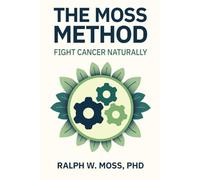 The Moss Method: Fight Cancer Naturally - NUOVO