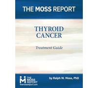 The Moss Report - Thyroid Cancer Treatment Guide - NUOVO