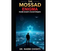 The Mossad Enigma: Inside Israel’s Covert Empire