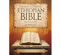 The Most Authentic Ethiopian Bible In English Complete: Ernesto FeilTranslated and Preserved Texts from the Ge’ez Canon with Historical and Spiritual Commentary