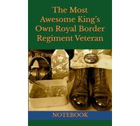 The Most Awesome King’s Own Royal Border Regiment Veteran: NOTEBOOK army veterans gifts
