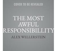 The Most Awful Responsibillity: Truman and the Secret Struggle for Control of the Atomic Age