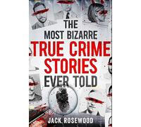 Jack Rosewood The Most Bizarre True Crime Stories Ever Told (Tascabile)