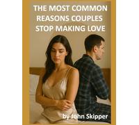 The Most Common Reasons Couples Stop Making Love: A Journey Through Connection, Conflict, and Renewal