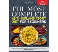The Most Complete Anti-Inflammatory Diet For Beginners: 180 Easy, Delicious & Science-Backed Recipes With A 6-Week Healing Meal Plan