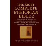 The Most Complete Ethiopian Bible 2: A Comprehensive Translation with Original Ge’ez Text, Commentary, Historical Insights, and Devotional Guides for Study and Spiritual Growth