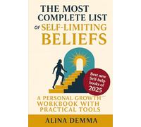 The Most Complete List of Self Limiting Beliefs: A Personal Growth Workbook with Practical Tools to Change Your Mindset, Rewire Your Brain, and Join the Best New Self-Help Books of 2025