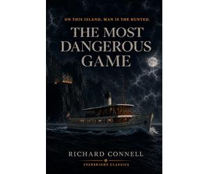 The Most Dangerous Game: by Richard Connell · Everbright Classics Edition