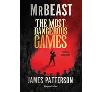 The most dangerous games. Gioca o muori: di MrBeast e James Patterson. Una competizione segreta. 100 giocatori. 1 miliardo di dollari. SARAI TU A VINCERE?