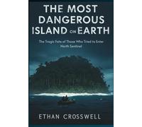 The Most Dangerous Island on Earth: The Tragic Fate of Those Who Tried to Enter North Sentinel