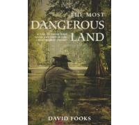 The Most Dangerous Land: A Tale Of Those Who Lived And Died In The Great Dismal Swamp