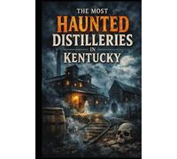 The Most Haunted Distilleries in Kentucky