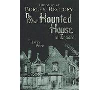 The Most Haunted House in England: Ten Years Investigation of Borley Rectory