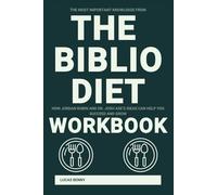 The Most Important Knowledge from The Biblio Diet Workbook: How Jordan Rubin and Dr. Josh Axe’s Ideas Can Help You Succeed and Grow
