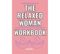 The Most Important Knowledge from The Relaxed Woman Workbook: How Nicola Jane Hobbs’ Ideas Can Help You Succeed and Grow