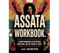 The Most Important Lessons from Assata Workbook: A Guided Workbook on Resistance, Revolution, and the Power of Truth.