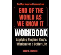 The Most Important Lessons from End of the World As We Know It Workbook: Applying Stephen King’s Wisdom for a Better Life