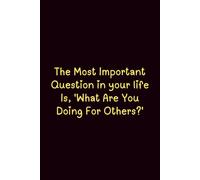 The Most Important Question In Your Life Is, 'What Are You Doing For Others?' - Journals For Writing - Gift For Women And Men - Notebook - Cute Journal - Lined Journal - Writing Journal - Bookmark