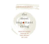 The Most Important Thing: Discovering Truth at the Heart of Life