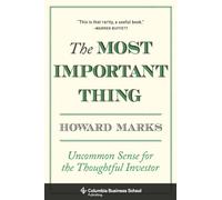 The Most Important Thing: Uncommon Sense for the Thoughtful Investor