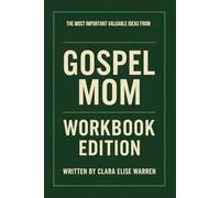 The Most Important Valuable Ideas from Gospel Mom Workbook Edition