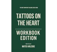 The Most Important Valuable Ideas from Tattoos on the Heart Workbook Edition: Practical Tools for Gregory Boyle's Teachings