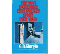 The Most Incredible Elvis Presley Story Ever Told
