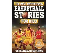 The Most Inspirational Basketball Stories For Kids: 15 Amazing & Inspiring True Tales From Basketball's Greatest Guards Of All Time