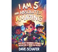 The Most Inspiring Stories Book for 5-Year-Old Boys: I Am 5 and Absolutely Amazing. Uplifting Tales About Courage, Confidence, Gratitude and Friendship