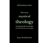 The most mystical theology: Getting logically beyond logic with Pseudo-Dionysius the Areopagite
