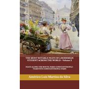 THE MOST NOTABLE FEATS OF A BOHEMIAN STUDENT ACROSS THE WORLD - Volume 2: FEATS ALONG THE ROUTE: PARIS-CONSTANTINOPLE-TSARITSYN-CONSTANTINOPLE-PARIS