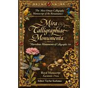 The Most Ornate Calligraphy Manuscript of the Renaissance: Mira Calligraphiae Monumenta: Marvelous Monuments of Calligraphic Art
