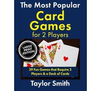 The Most Popular Card Games for 2 Players: 29 Fun Games that Require 2 Players & a Deck of Cards, Large Print Edition