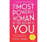 The Most Powerful Woman in the Room Is You: Command an Audience and Sell Your