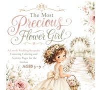 The Most Precious Flower Girl: A Lovely Wedding Keepsake Featuring Coloring and Activity Pages for the Littlest Ages 3-9