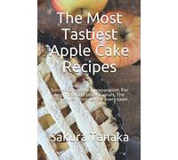 The Most Tastiest Apple Cake Recipes: Successful and easy preparation. For beginners and professionals. The best recipes designed for every taste.
